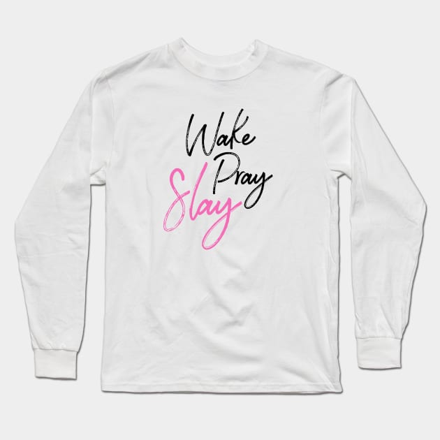 Wake Pray Slay!!! Long Sleeve T-Shirt by idesign1